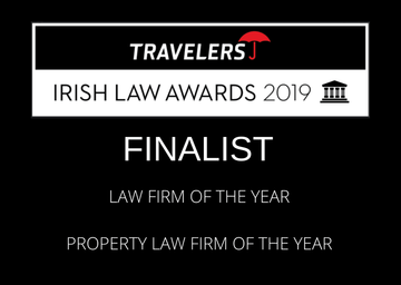 Irish Law Awards 2019 recognition by Travelers: Finalist for Law Firm of the Year and Property Law Firm of the Year, Winner for Excellence and Innovation in Client Service.